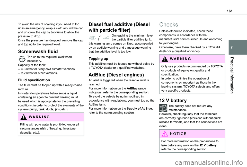 TOYOTA PROACE CITY 2021  Owners Manual 161
Practical information
7
To avoid the risk of scalding if you need to top up in an emergency, wrap a cloth around the cap and unscrew the cap by two turns to allow the pressure to drop.Once the pre