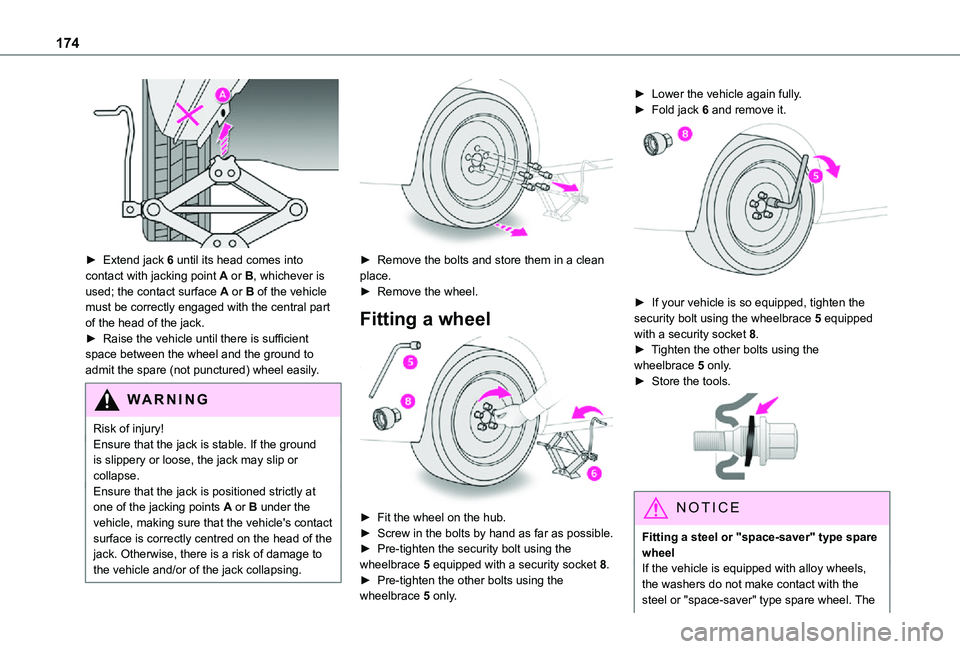 TOYOTA PROACE CITY 2021  Owners Manual 174
 
► Extend jack 6 until its head comes into contact with jacking point A or B, whichever is used; the contact surface A or B of the vehicle must be correctly engaged with the central part of the