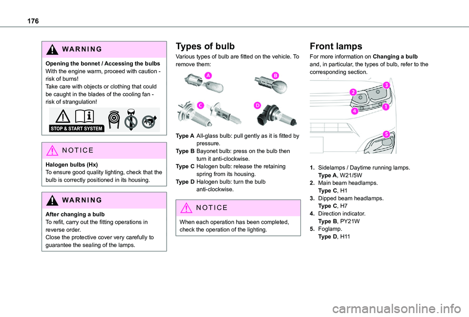 TOYOTA PROACE CITY 2021  Owners Manual 176
WARNI NG
Opening the bonnet / Accessing the bulbsWith the engine warm, proceed with caution - risk of burns!Take care with objects or clothing that could be caught in the blades of the cooling fan