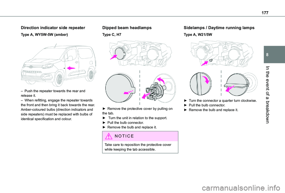 TOYOTA PROACE CITY 2021  Owners Manual 177
In the event of a breakdown
8
Direction indicator side repeater
Type A, WY5W-5W (amber) 
 
– Push the repeater towards the rear and release it.– When refitting, engage the repeater towards the