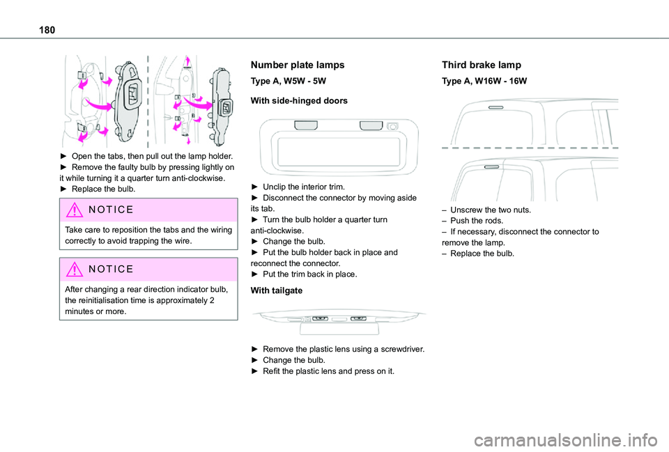 TOYOTA PROACE CITY 2021  Owners Manual 180
 
► Open the tabs, then pull out the lamp holder.► Remove the faulty bulb by pressing lightly on it while turning it a quarter turn anti-clockwise.► Replace the bulb.
NOTIC E
Take care to re