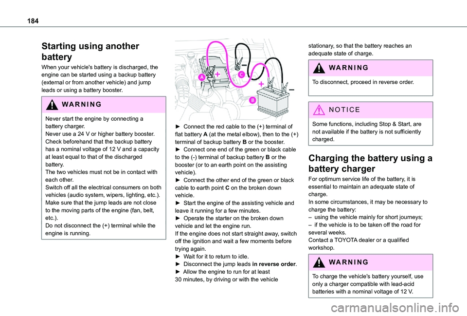 TOYOTA PROACE CITY 2021  Owners Manual 184
Starting using another 
battery
When your vehicle's battery is discharged, the engine can be started using a backup battery (external or from another vehicle) and jump leads or using a battery