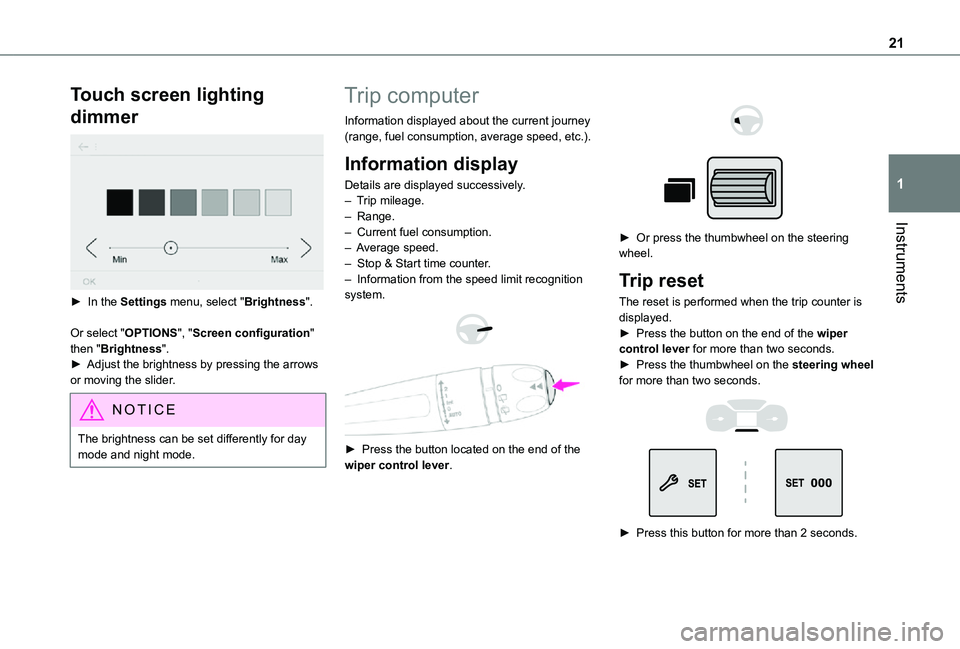 TOYOTA PROACE CITY 2021 Owners Manual 21
Instruments
1
Touch screen lighting
dimmer
► In the Settings menu, select "Brightness".
Or select "OPTIONS", "Screen configuration" then "Brightness".► Adjus TOYOTA PROACE CITY 2021 Owners Manual 21
Instruments
1
Touch screen lighting
dimmer
► In the Settings menu, select "Brightness".
Or select "OPTIONS", "Screen configuration" then "Brightness".► Adjus