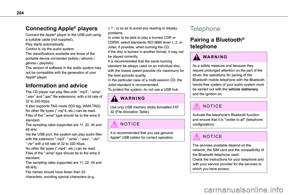 TOYOTA PROACE CITY 2021  Owners Manual 204
Connecting Apple® players
Connect  the Apple® player to the USB port using a suitable cable (not supplied).Play starts automatically.Control is via the audio system.The classifications available