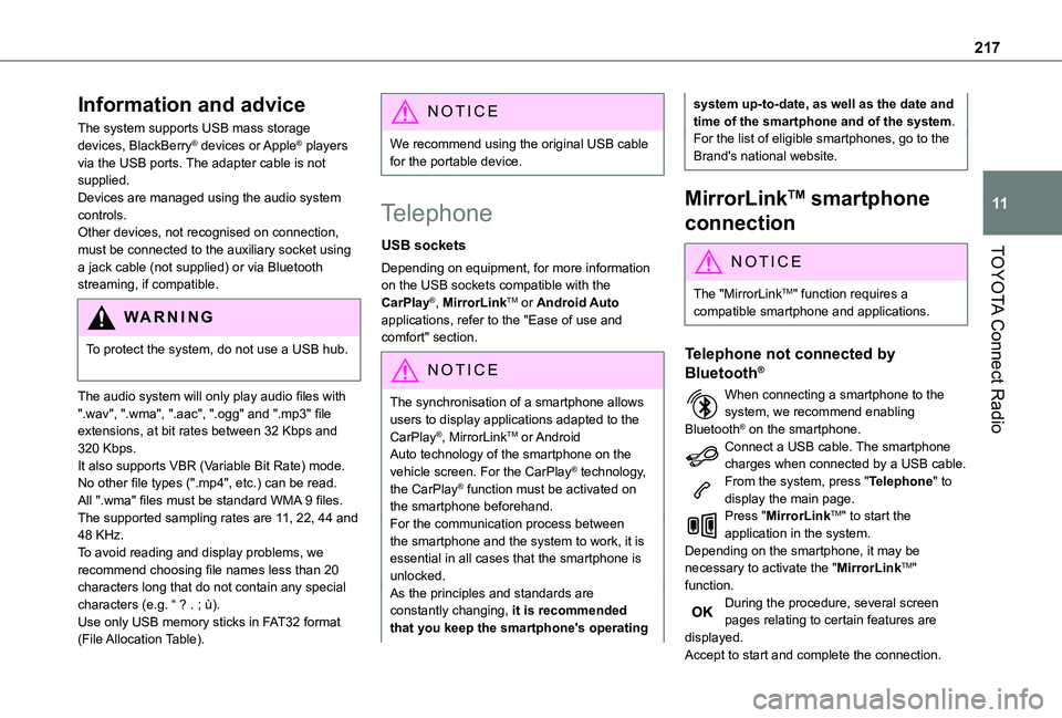 TOYOTA PROACE CITY 2021  Owners Manual 217
TOYOTA Connect Radio
11
Information and advice
The system supports USB mass storage devices, BlackBerry® devices or Apple® players via the USB ports. The adapter cable is not supplied.Devices ar