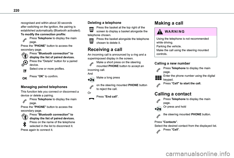 TOYOTA PROACE CITY 2021 Owners Manual 220
recognised and within about 30 seconds after switching on the ignition, the pairing is established automatically (Bluetooth activated).To modify the connection profile:Press Telephone to display t TOYOTA PROACE CITY 2021 Owners Manual 220
recognised and within about 30 seconds after switching on the ignition, the pairing is established automatically (Bluetooth activated).To modify the connection profile:Press Telephone to display t