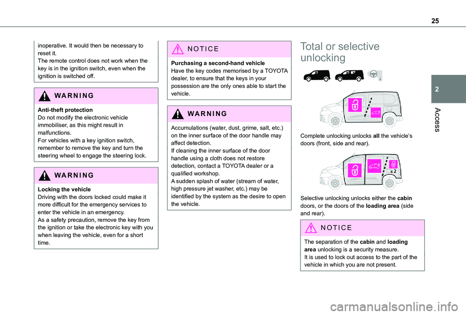 TOYOTA PROACE CITY 2021 Owners Manual 25
Access
2
inoperative. It would then be necessary to reset it.The remote control does not work when the key is in the ignition switch, even when the ignition is switched off.
WARNI NG
Anti-theft pro TOYOTA PROACE CITY 2021 Owners Manual 25
Access
2
inoperative. It would then be necessary to reset it.The remote control does not work when the key is in the ignition switch, even when the ignition is switched off.
WARNI NG
Anti-theft pro