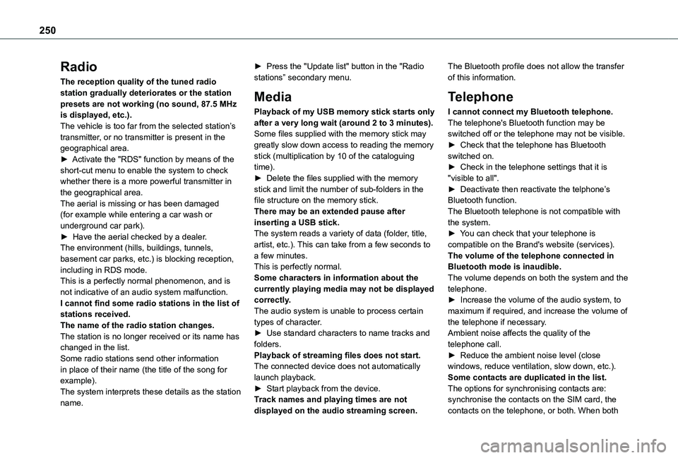 TOYOTA PROACE CITY 2021 Owners Manual 250
Radio
The reception quality of the tuned radio station gradually deteriorates or the station presets are not working (no sound, 87.5 MHz is displayed, etc.).The vehicle is too far from the selecte TOYOTA PROACE CITY 2021 Owners Manual 250
Radio
The reception quality of the tuned radio station gradually deteriorates or the station presets are not working (no sound, 87.5 MHz is displayed, etc.).The vehicle is too far from the selecte