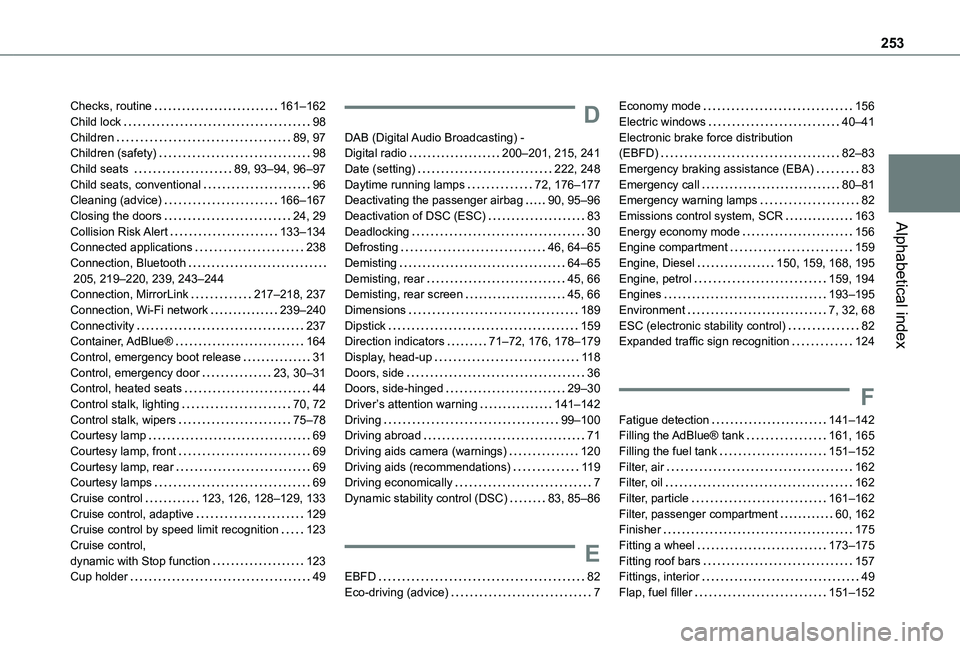 TOYOTA PROACE CITY 2021 Owners Manual 253
Alphabetical index
Checks, routine 161–162Child lock 98Children 89, 97Children (safety) 98Child seats 89, 93–94, 96–97Child seats, conventional 96Cleaning (advice) 166–167Cl TOYOTA PROACE CITY 2021 Owners Manual 253
Alphabetical index
Checks, routine 161–162Child lock 98Children 89, 97Children (safety) 98Child seats 89, 93–94, 96–97Child seats, conventional 96Cleaning (advice) 166–167Cl