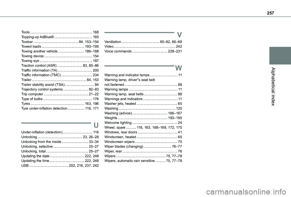 TOYOTA PROACE CITY 2021  Owners Manual 257
Alphabetical index
Tools   168Topping-up AdBlue®   165Towbar   84, 153–154Towed loads   193–195Towing another vehicle   186–188Towing device   154Towing eye   187Traction control (ASR)   83