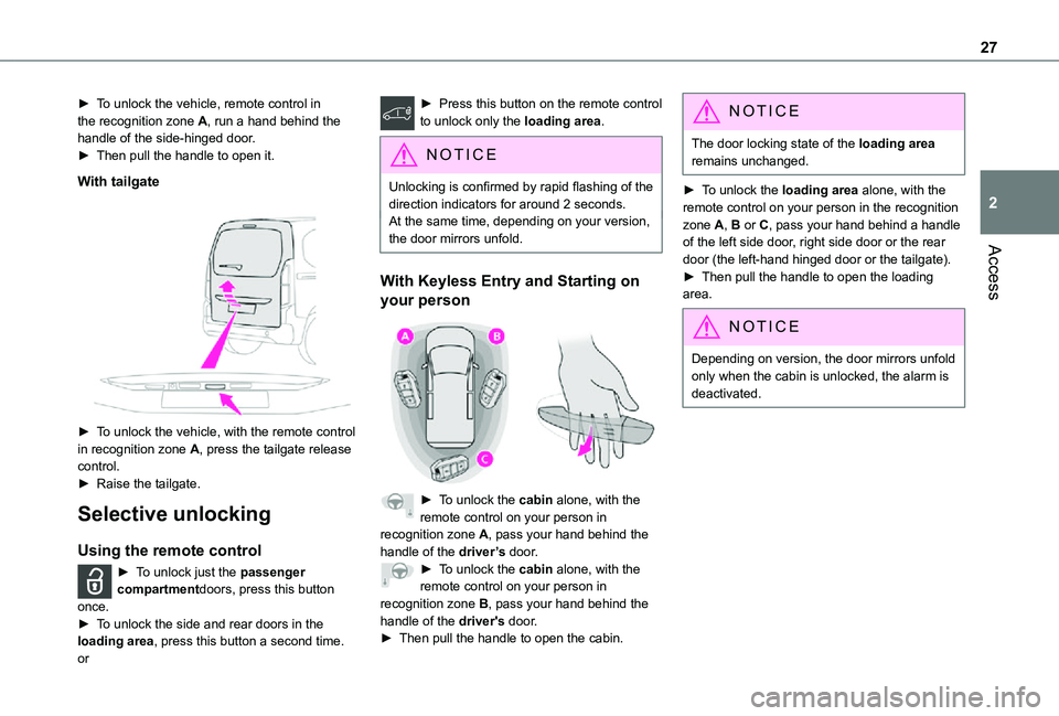 TOYOTA PROACE CITY 2021 Owners Manual 27
Access
2
► To unlock the vehicle, remote control in the recognition zone A, run a hand behind the handle of the side-hinged door.► Then pull the handle to open it.
With tailgate
► To unlo TOYOTA PROACE CITY 2021 Owners Manual 27
Access
2
► To unlock the vehicle, remote control in the recognition zone A, run a hand behind the handle of the side-hinged door.► Then pull the handle to open it.
With tailgate
► To unlo