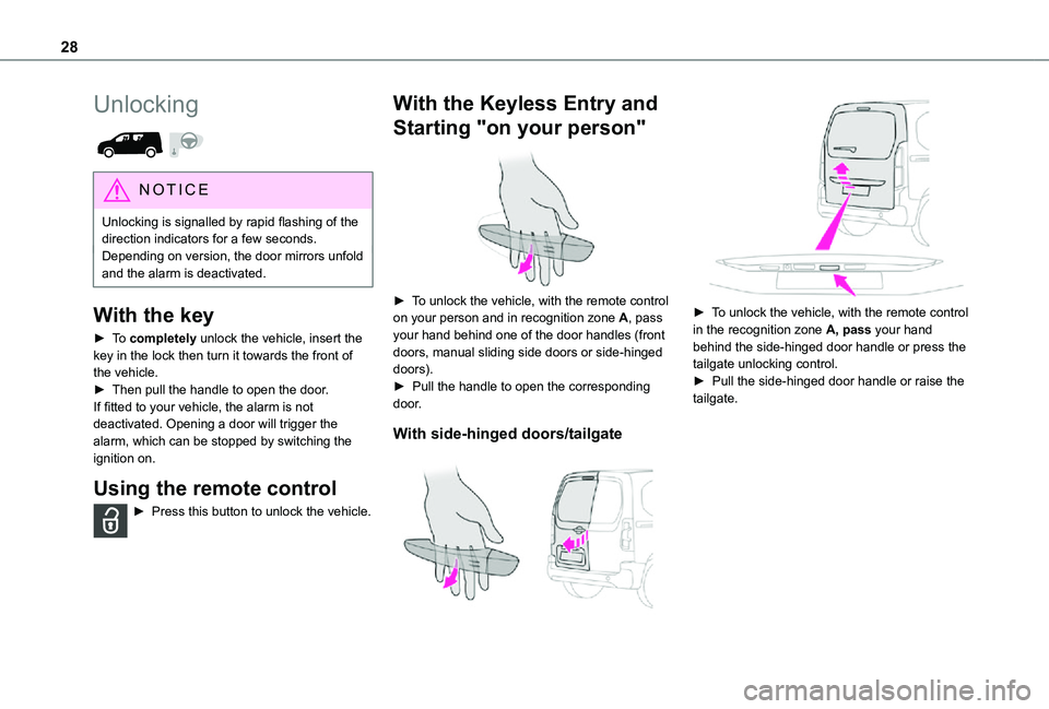TOYOTA PROACE CITY 2021 Owners Manual 28
Unlocking
NOTIC E
Unlocking is signalled by rapid flashing of the direction indicators for a few seconds.Depending on version, the door mirrors unfold and the alarm is deactivated.
With the key
TOYOTA PROACE CITY 2021 Owners Manual 28
Unlocking
NOTIC E
Unlocking is signalled by rapid flashing of the direction indicators for a few seconds.Depending on version, the door mirrors unfold and the alarm is deactivated.
With the key