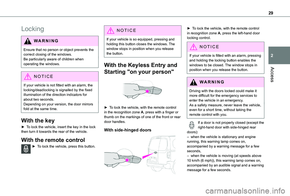 TOYOTA PROACE CITY 2021 Owners Manual 29
Access
2
Locking
WARNI NG
Ensure that no person or object prevents the correct closing of the windows.Be particularly aware of children when operating the windows.
NOTIC E
If your vehicle is not fi TOYOTA PROACE CITY 2021 Owners Manual 29
Access
2
Locking
WARNI NG
Ensure that no person or object prevents the correct closing of the windows.Be particularly aware of children when operating the windows.
NOTIC E
If your vehicle is not fi
