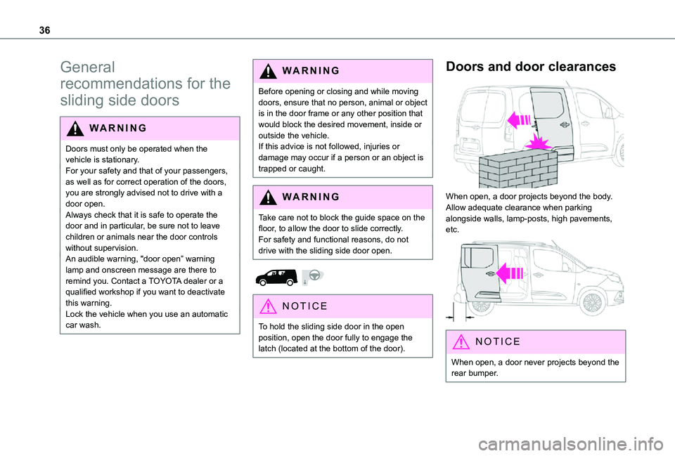 TOYOTA PROACE CITY 2021 Owners Guide 36
General
recommendations for the
sliding side doors
WARNI NG
Doors must only be operated when the vehicle is stationary.For your safety and that of your passengers, as well as for correct operatio TOYOTA PROACE CITY 2021 Owners Guide 36
General
recommendations for the
sliding side doors
WARNI NG
Doors must only be operated when the vehicle is stationary.For your safety and that of your passengers, as well as for correct operatio
