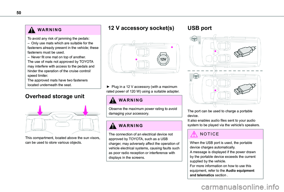 TOYOTA PROACE CITY 2021  Owners Manual 50
WARNI NG
To avoid any risk of jamming the pedals:– Only use mats which are suitable for the fasteners already present in the vehicle; these fasteners must be used.– Never fit one mat on top of 