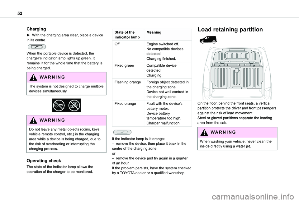 TOYOTA PROACE CITY 2021 Owners Manual 52
Charging
► With the charging area clear, place a device in its centre.
When the portable device is detected, the charger’s indicator lamp lights up green. It remains lit for the whole time t TOYOTA PROACE CITY 2021 Owners Manual 52
Charging
► With the charging area clear, place a device in its centre.
When the portable device is detected, the charger’s indicator lamp lights up green. It remains lit for the whole time t