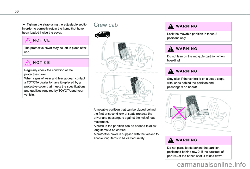 TOYOTA PROACE CITY 2021 Workshop Manual 56
► Tighten the strap using the adjustable section in order to correctly retain the items that have been loaded inside the cover.
NOTIC E
The protective cover may be left in place after use.
NOTIC TOYOTA PROACE CITY 2021 Workshop Manual 56
► Tighten the strap using the adjustable section in order to correctly retain the items that have been loaded inside the cover.
NOTIC E
The protective cover may be left in place after use.
NOTIC