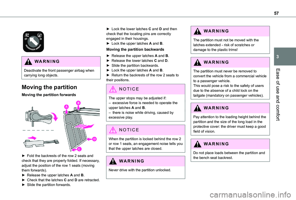 TOYOTA PROACE CITY 2021  Owners Manual 57
Ease of use and comfort
3
 
 
WARNI NG
Deactivate the front passenger airbag when carrying long objects.
Moving the partition
Moving the partition forwards 
 
► Fold the backrests of the row 2 se