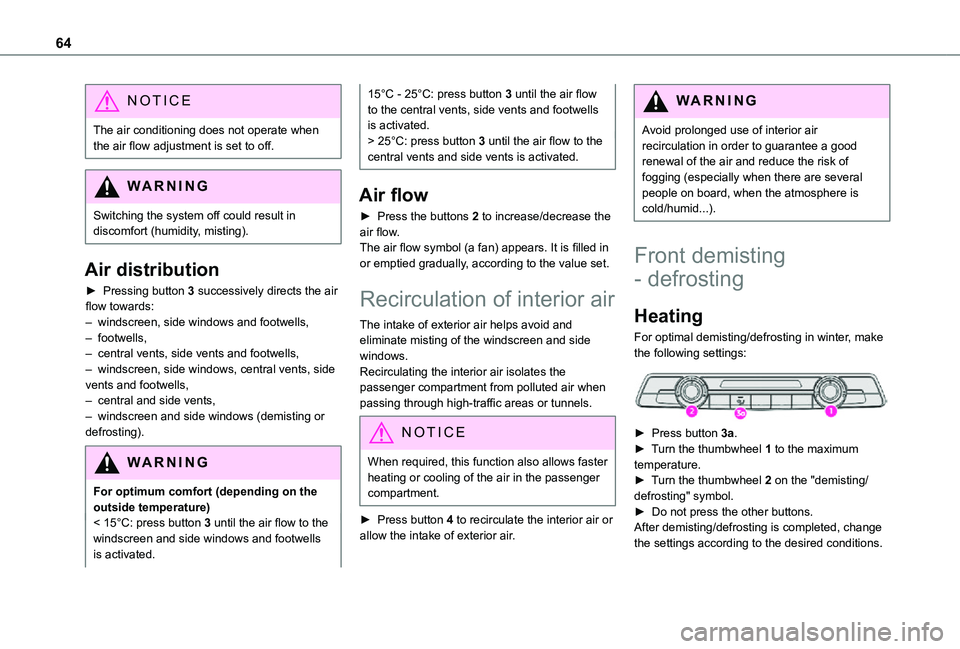 TOYOTA PROACE CITY 2021 Repair Manual 64
NOTIC E
The air conditioning does not operate when the air flow adjustment is set to off.
WARNI NG
Switching the system off could result in discomfort (humidity, misting).
Air distribution
► Pres TOYOTA PROACE CITY 2021 Repair Manual 64
NOTIC E
The air conditioning does not operate when the air flow adjustment is set to off.
WARNI NG
Switching the system off could result in discomfort (humidity, misting).
Air distribution
► Pres