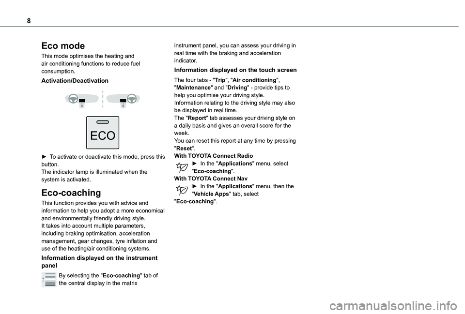 TOYOTA PROACE CITY 2021  Owners Manual 8
Eco mode
This mode optimises the heating and air conditioning functions to reduce fuel consumption.
Activation/Deactivation 
  
 
► To activate or deactivate this mode, press this button.The indic