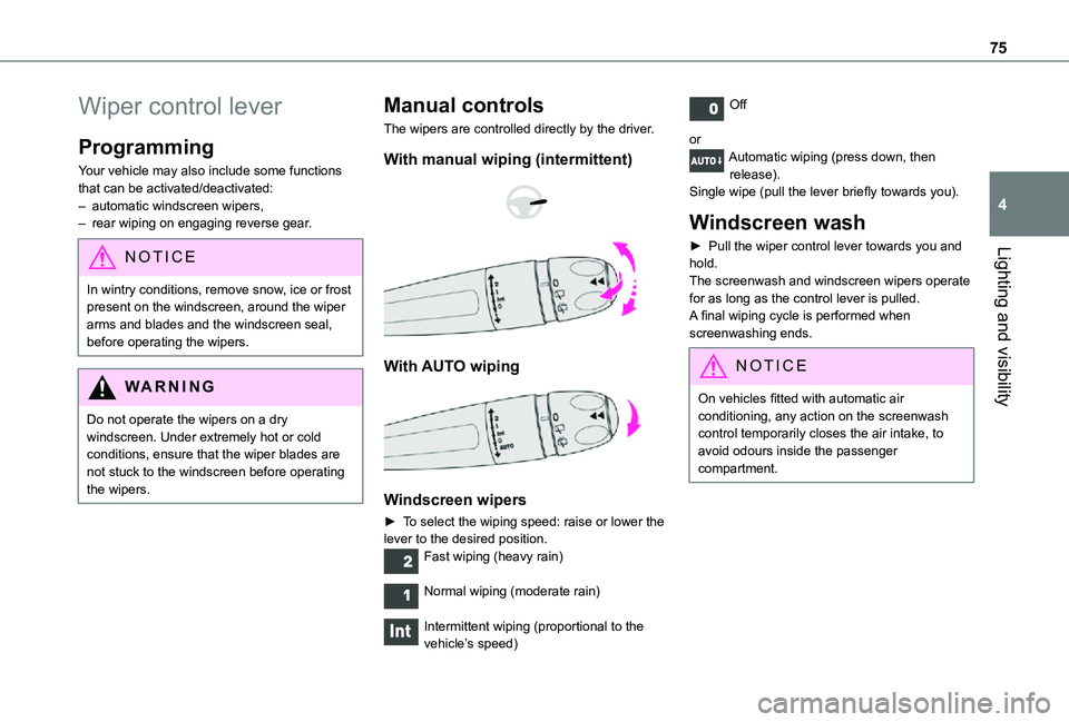 TOYOTA PROACE CITY 2021  Owners Manual 75
Lighting and visibility
4
Wiper control lever
Programming
Your vehicle may also include some functions that can be activated/deactivated:– automatic windscreen wipers,– rear wiping on engaging 