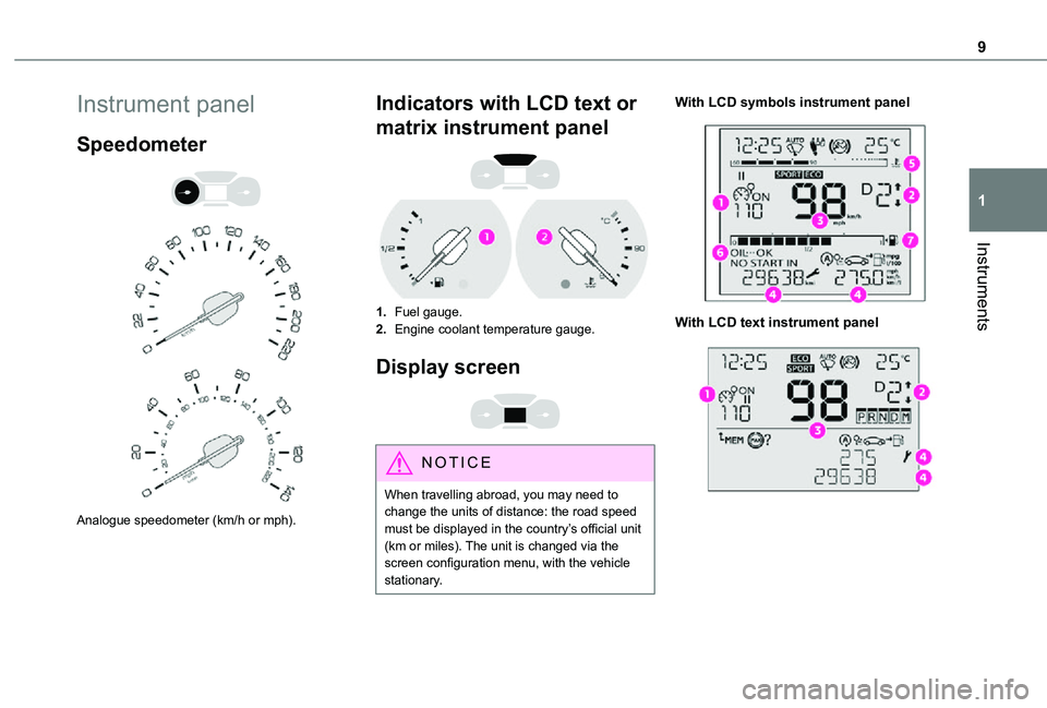 TOYOTA PROACE CITY 2021  Owners Manual 9
Instruments
1
Instrument panel
Speedometer 
  
 
Analogue speedometer (km/h or mph).
Indicators with LCD text or 
matrix instrument panel 
 
1.Fuel gauge.
2.Engine coolant temperature gauge.
Display