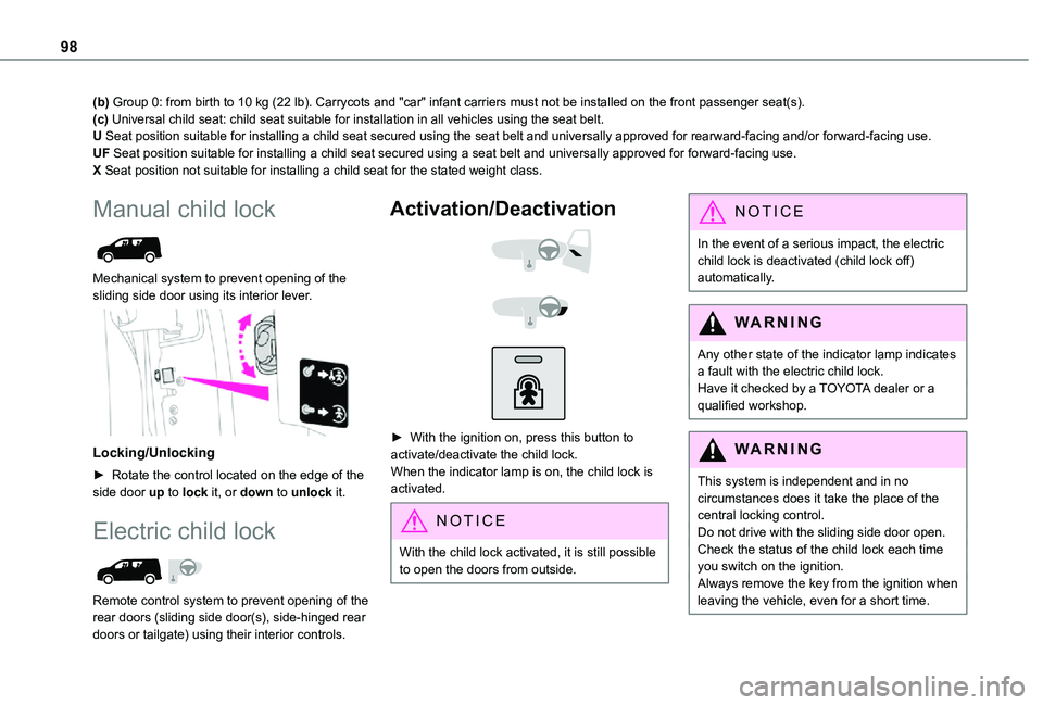 TOYOTA PROACE CITY 2021 Owners Manual 98
(b) Group 0: from birth to 10 kg (22 lb). Carrycots and "car" infant carriers must not be installed on the f\
ront passenger seat(s).(c) Universal child seat: child seat suitable for instal TOYOTA PROACE CITY 2021 Owners Manual 98
(b) Group 0: from birth to 10 kg (22 lb). Carrycots and "car" infant carriers must not be installed on the f\
ront passenger seat(s).(c) Universal child seat: child seat suitable for instal