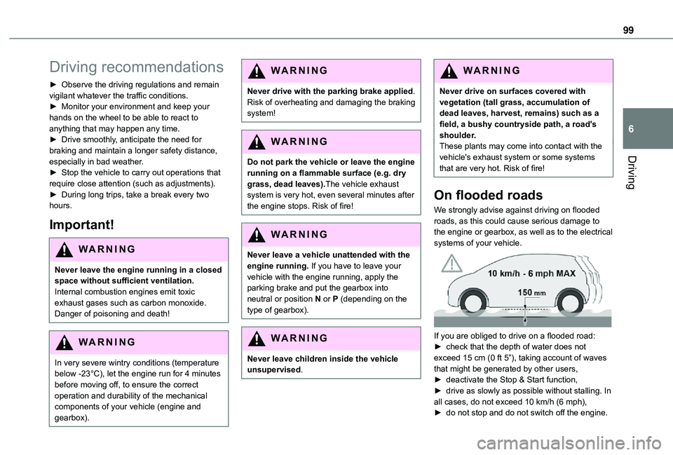 TOYOTA PROACE CITY 2021 User Guide 99
Driving
6
Driving recommendations
► Observe the driving regulations and remain vigilant whatever the traffic conditions.► Monitor your environment and keep your hands on the wheel to be able to TOYOTA PROACE CITY 2021 User Guide 99
Driving
6
Driving recommendations
► Observe the driving regulations and remain vigilant whatever the traffic conditions.► Monitor your environment and keep your hands on the wheel to be able to