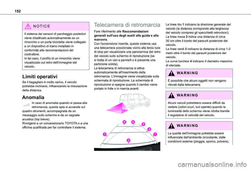 TOYOTA PROACE CITY 2021 Manuale duso (in Italian) 152
NOTIC E
Il sistema dei sensori di parcheggio posteriori viene disattivato automaticamente se un rimorchio o un porta bicicletta viene collegato a un dispositivo di traino installato in conformità TOYOTA PROACE CITY 2021 Manuale duso (in Italian) 152
NOTIC E
Il sistema dei sensori di parcheggio posteriori viene disattivato automaticamente se un rimorchio o un porta bicicletta viene collegato a un dispositivo di traino installato in conformità