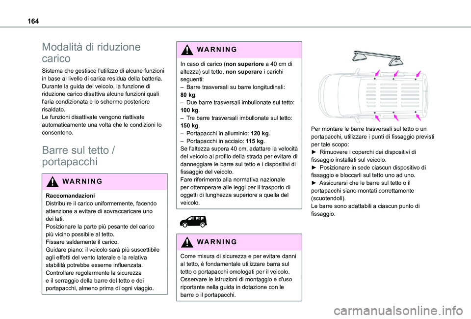 TOYOTA PROACE CITY 2021 Manuale duso (in Italian) 164
Modalità di riduzione
carico
Sistema che gestisce l'utilizzo di alcune funzioni in base al livello di carica residua della batteria.Durante la guida del veicolo, la funzione di riduzione car TOYOTA PROACE CITY 2021 Manuale duso (in Italian) 164
Modalità di riduzione
carico
Sistema che gestisce l'utilizzo di alcune funzioni in base al livello di carica residua della batteria.Durante la guida del veicolo, la funzione di riduzione car