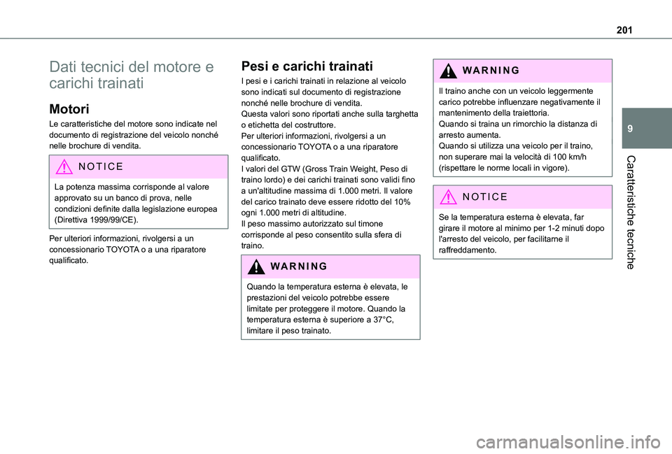 TOYOTA PROACE CITY 2021 Manuale duso (in Italian) 201
Caratteristiche tecniche
9
Dati tecnici del motore e
carichi trainati
Motori
Le caratteristiche del motore sono indicate nel documento di registrazione del veicolo nonché nelle brochure di vendi TOYOTA PROACE CITY 2021 Manuale duso (in Italian) 201
Caratteristiche tecniche
9
Dati tecnici del motore e
carichi trainati
Motori
Le caratteristiche del motore sono indicate nel documento di registrazione del veicolo nonché nelle brochure di vendi