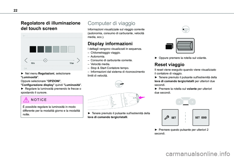 TOYOTA PROACE CITY 2021 Manuale duso (in Italian) 22
Regolatore di illuminazione
del touch screen
► Nel menu Regolazioni, selezionare "Luminosità".Oppure selezionare "OPZIONI", "Configurazione display" quindi "Lumin TOYOTA PROACE CITY 2021 Manuale duso (in Italian) 22
Regolatore di illuminazione
del touch screen
► Nel menu Regolazioni, selezionare "Luminosità".Oppure selezionare "OPZIONI", "Configurazione display" quindi "Lumin