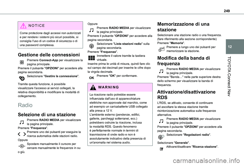 TOYOTA PROACE CITY 2021 Manuale duso (in Italian) 249
TOYOTA Connect Nav
12
NOTIC E
Come protezione dagli accessi non autorizzati e per rendere i sistemi più sicuri possibile, si consiglia l'uso di un codice di sicurezza o di una password comple TOYOTA PROACE CITY 2021 Manuale duso (in Italian) 249
TOYOTA Connect Nav
12
NOTIC E
Come protezione dagli accessi non autorizzati e per rendere i sistemi più sicuri possibile, si consiglia l'uso di un codice di sicurezza o di una password comple