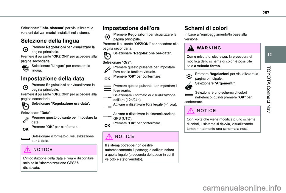 TOYOTA PROACE CITY 2021 Manuale duso (in Italian) 257
TOYOTA Connect Nav
12
Selezionare "Info. sistema" per visualizzare le versioni dei vari moduli installati nel sistema.
Selezione della lingua
Premere Regolazioni per visualizzare la pagina TOYOTA PROACE CITY 2021 Manuale duso (in Italian) 257
TOYOTA Connect Nav
12
Selezionare "Info. sistema" per visualizzare le versioni dei vari moduli installati nel sistema.
Selezione della lingua
Premere Regolazioni per visualizzare la pagina