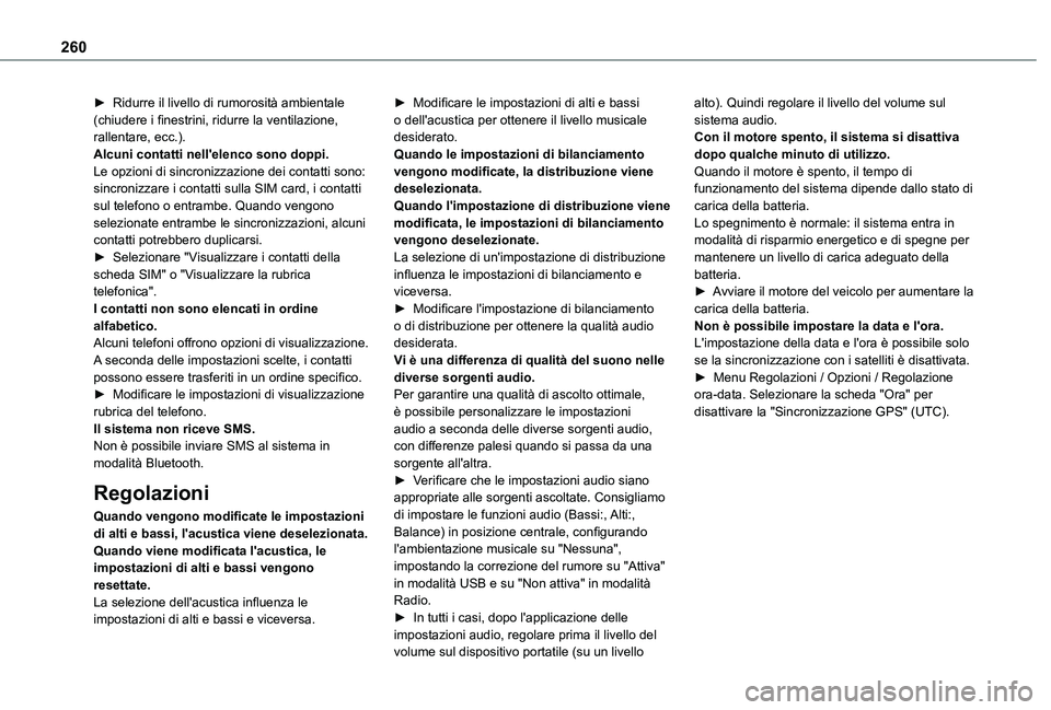 TOYOTA PROACE CITY 2021 Manuale duso (in Italian) 260
► Ridurre il livello di rumorosità ambientale (chiudere i finestrini, ridurre la ventilazione, rallentare, ecc.).Alcuni contatti nell'elenco sono doppi.Le opzioni di sincronizzazione dei co TOYOTA PROACE CITY 2021 Manuale duso (in Italian) 260
► Ridurre il livello di rumorosità ambientale (chiudere i finestrini, ridurre la ventilazione, rallentare, ecc.).Alcuni contatti nell'elenco sono doppi.Le opzioni di sincronizzazione dei co