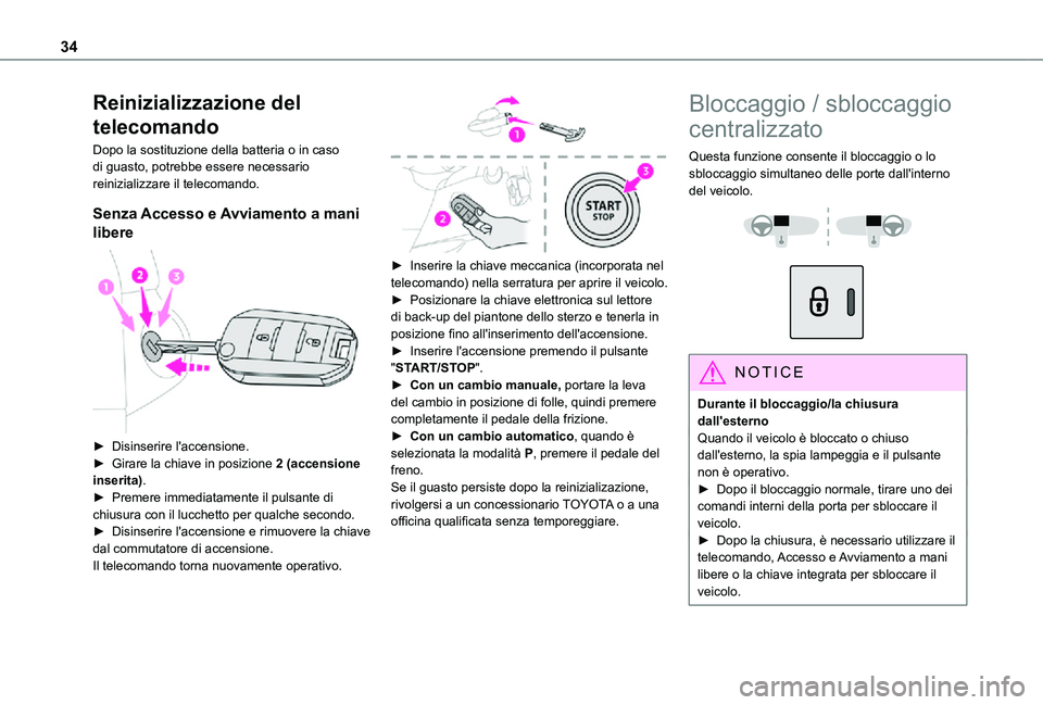 TOYOTA PROACE CITY 2021 Manuale duso (in Italian) 34
Reinizializzazione del
telecomando
Dopo la sostituzione della batteria o in caso di guasto, potrebbe essere necessario reinizializzare il telecomando.
Senza Accesso e Avviamento a mani
libere
TOYOTA PROACE CITY 2021 Manuale duso (in Italian) 34
Reinizializzazione del
telecomando
Dopo la sostituzione della batteria o in caso di guasto, potrebbe essere necessario reinizializzare il telecomando.
Senza Accesso e Avviamento a mani
libere
