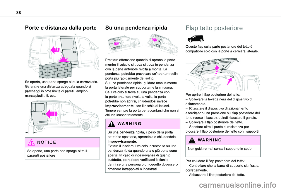 TOYOTA PROACE CITY 2021 Manuale duso (in Italian) 38
Porte e distanza dalla porte
Se aperta, una porta sporge oltre la carrozzeria. Garantire una distanza adeguata quando si parcheggi in prossimità di pareti, lampioni, marciapiedi alti, ecc.
N TOYOTA PROACE CITY 2021 Manuale duso (in Italian) 38
Porte e distanza dalla porte
Se aperta, una porta sporge oltre la carrozzeria. Garantire una distanza adeguata quando si parcheggi in prossimità di pareti, lampioni, marciapiedi alti, ecc.
N