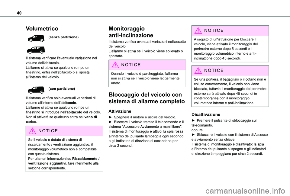 TOYOTA PROACE CITY 2021 Manuale duso (in Italian) 40
Volumetrico
(senza partizione)
Il sistema verificare l'eventuale variazione nel volume dell'abitacolo.L'allarme si attiva se qualcuno rompe un finestrino, entra nell'abitacolo o TOYOTA PROACE CITY 2021 Manuale duso (in Italian) 40
Volumetrico
(senza partizione)
Il sistema verificare l'eventuale variazione nel volume dell'abitacolo.L'allarme si attiva se qualcuno rompe un finestrino, entra nell'abitacolo o