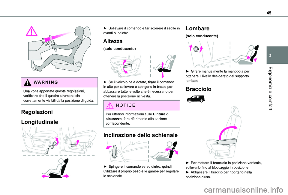 TOYOTA PROACE CITY 2021 Manuale duso (in Italian) 45
Ergonomia e comfort
3
WARNI NG
Una volta apportate queste regolazioni, verificare che il quadro strumenti sia correttamente visibili dalla posizione di guida.
Regolazioni
Longitudinale
► Sol TOYOTA PROACE CITY 2021 Manuale duso (in Italian) 45
Ergonomia e comfort
3
WARNI NG
Una volta apportate queste regolazioni, verificare che il quadro strumenti sia correttamente visibili dalla posizione di guida.
Regolazioni
Longitudinale
► Sol