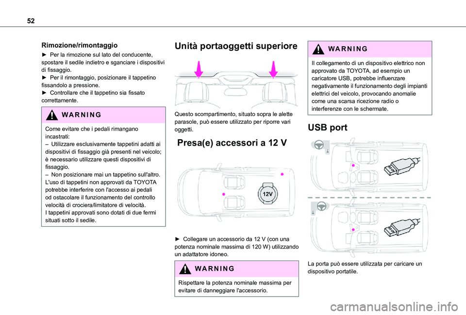 TOYOTA PROACE CITY 2021 Manuale duso (in Italian) 52
Rimozione/rimontaggio
► Per la rimozione sul lato del conducente, spostare il sedile indietro e sganciare i dispositivi di fissaggio.► Per il rimontaggio, posizionare il tappetino fissandolo a TOYOTA PROACE CITY 2021 Manuale duso (in Italian) 52
Rimozione/rimontaggio
► Per la rimozione sul lato del conducente, spostare il sedile indietro e sganciare i dispositivi di fissaggio.► Per il rimontaggio, posizionare il tappetino fissandolo a