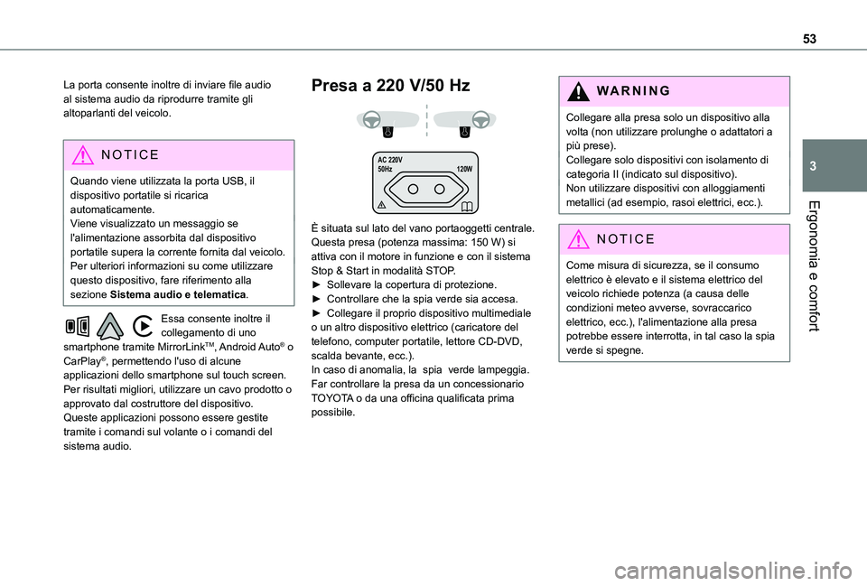 TOYOTA PROACE CITY 2021 Manuale duso (in Italian) 53
Ergonomia e comfort
3
La porta consente inoltre di inviare file audio al sistema audio da riprodurre tramite gli altoparlanti del veicolo.
NOTIC E
Quando viene utilizzata la porta USB, il dispositi TOYOTA PROACE CITY 2021 Manuale duso (in Italian) 53
Ergonomia e comfort
3
La porta consente inoltre di inviare file audio al sistema audio da riprodurre tramite gli altoparlanti del veicolo.
NOTIC E
Quando viene utilizzata la porta USB, il dispositi