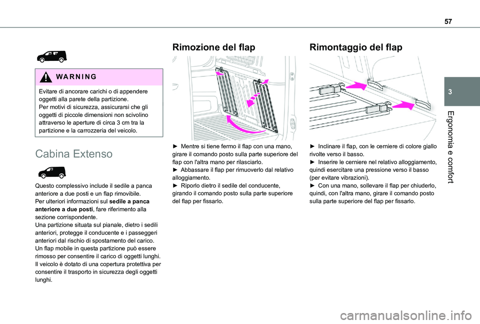 TOYOTA PROACE CITY 2021 Manuale duso (in Italian) 57
Ergonomia e comfort
3
WARNI NG
Evitare di ancorare carichi o di appendere oggetti alla parete della partizione.Per motivi di sicurezza, assicurarsi che gli oggetti di piccole dimensioni non sci TOYOTA PROACE CITY 2021 Manuale duso (in Italian) 57
Ergonomia e comfort
3
WARNI NG
Evitare di ancorare carichi o di appendere oggetti alla parete della partizione.Per motivi di sicurezza, assicurarsi che gli oggetti di piccole dimensioni non sci