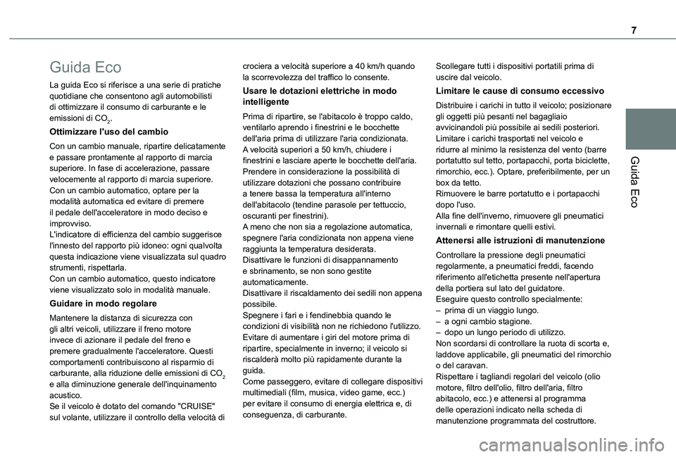 TOYOTA PROACE CITY 2021 Manuale duso (in Italian) 7
Guida Eco
Guida Eco
La guida Eco si riferisce a una serie di pratiche quotidiane che consentono agli automobilisti di ottimizzare il consumo di carburante e le emissioni di CO2.
Ottimizzare l'us TOYOTA PROACE CITY 2021 Manuale duso (in Italian) 7
Guida Eco
Guida Eco
La guida Eco si riferisce a una serie di pratiche quotidiane che consentono agli automobilisti di ottimizzare il consumo di carburante e le emissioni di CO2.
Ottimizzare l'us