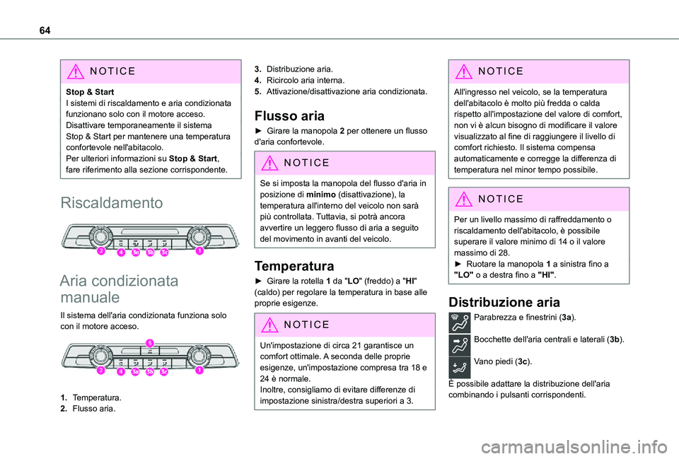 TOYOTA PROACE CITY 2021 Manuale duso (in Italian) 64
NOTIC E
Stop & StartI sistemi di riscaldamento e aria condizionata funzionano solo con il motore acceso.Disattivare temporaneamente il sistema Stop & Start per mantenere una temperatura confortevol TOYOTA PROACE CITY 2021 Manuale duso (in Italian) 64
NOTIC E
Stop & StartI sistemi di riscaldamento e aria condizionata funzionano solo con il motore acceso.Disattivare temporaneamente il sistema Stop & Start per mantenere una temperatura confortevol