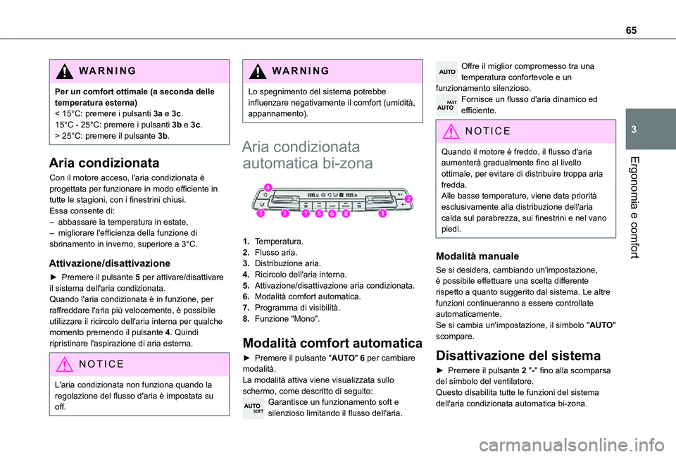 TOYOTA PROACE CITY 2021 Manuale duso (in Italian) 65
Ergonomia e comfort
3
WARNI NG
Per un comfort ottimale (a seconda delle temperatura esterna)< 15°C: premere i pulsanti 3a e 3c.15°C - 25°C: premere i pulsanti 3b e 3c.> 25°C: premere il pulsant TOYOTA PROACE CITY 2021 Manuale duso (in Italian) 65
Ergonomia e comfort
3
WARNI NG
Per un comfort ottimale (a seconda delle temperatura esterna)< 15°C: premere i pulsanti 3a e 3c.15°C - 25°C: premere i pulsanti 3b e 3c.> 25°C: premere il pulsant