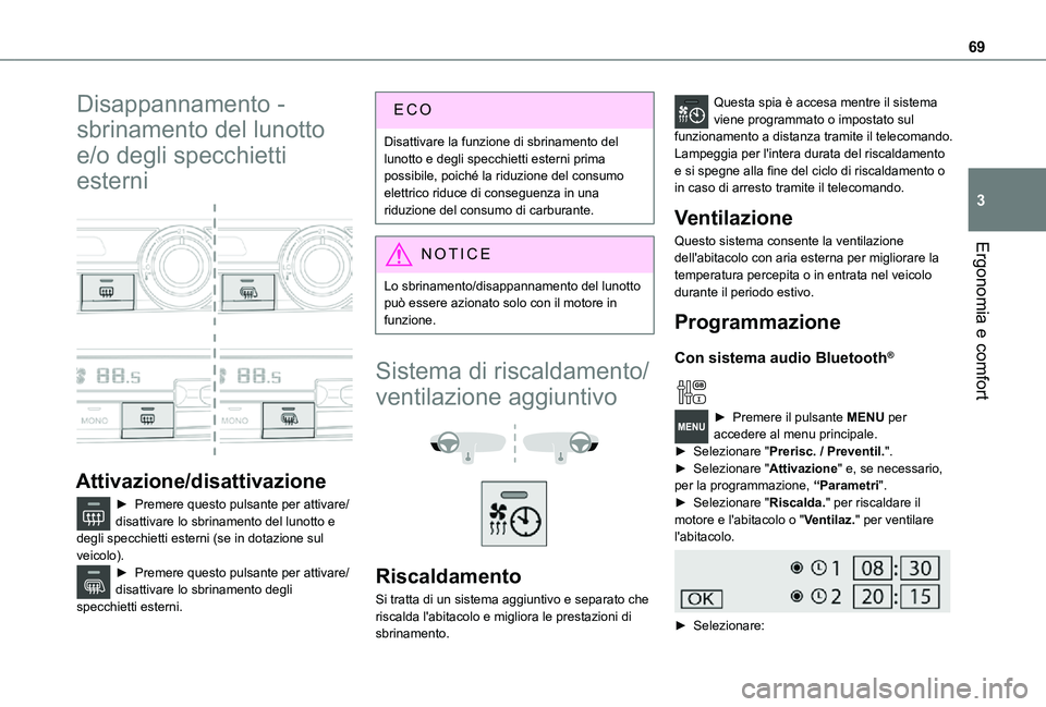 TOYOTA PROACE CITY 2021 Manuale duso (in Italian) 69
Ergonomia e comfort
3
Disappannamento -
sbrinamento del lunotto
e/o degli specchietti
esterni
Attivazione/disattivazione
► Premere questo pulsante per attivare/disattivare lo sbrinamento TOYOTA PROACE CITY 2021 Manuale duso (in Italian) 69
Ergonomia e comfort
3
Disappannamento -
sbrinamento del lunotto
e/o degli specchietti
esterni
Attivazione/disattivazione
► Premere questo pulsante per attivare/disattivare lo sbrinamento
