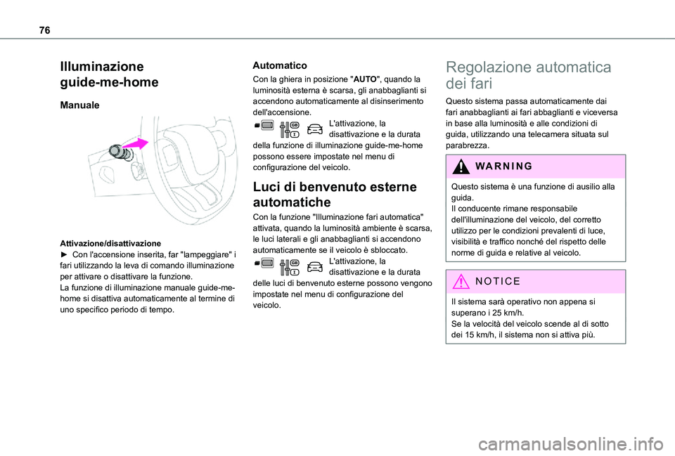 TOYOTA PROACE CITY 2021 Manuale duso (in Italian) 76
Illuminazione
guide-me-home
Manuale
Attivazione/disattivazioneâ–º Con l'accensione inserita, far "lampeggiare" i fari utilizzando la leva di comando illuminazione per attivare o dis TOYOTA PROACE CITY 2021 Manuale duso (in Italian) 76
Illuminazione
guide-me-home
Manuale
Attivazione/disattivazioneâ–º Con l'accensione inserita, far "lampeggiare" i fari utilizzando la leva di comando illuminazione per attivare o dis