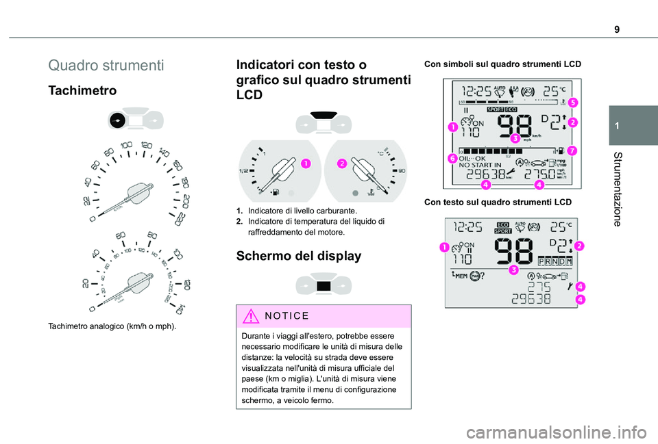 TOYOTA PROACE CITY 2021 Manuale duso (in Italian) 9
Strumentazione
1
Quadro strumenti
Tachimetro
Tachimetro analogico (km/h o mph).
Indicatori con testo o
grafico sul quadro strumenti
LCD
1.Indicatore di livello carburante.
2.Indicatore di TOYOTA PROACE CITY 2021 Manuale duso (in Italian) 9
Strumentazione
1
Quadro strumenti
Tachimetro
Tachimetro analogico (km/h o mph).
Indicatori con testo o
grafico sul quadro strumenti
LCD
1.Indicatore di livello carburante.
2.Indicatore di