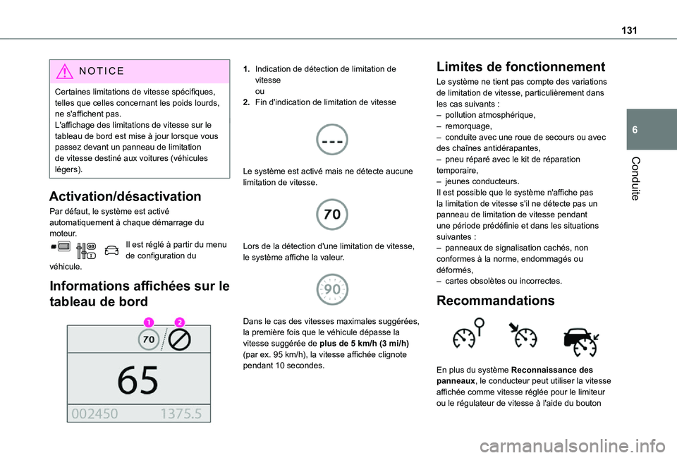 TOYOTA PROACE CITY 2021  Notices Demploi (in French) 131
Conduite
6
NOTIC E
Certaines limitations de vitesse spécifiques, telles que celles concernant les poids lourds, ne s'affichent pas.L'affichage des limitations de vitesse sur le tableau de