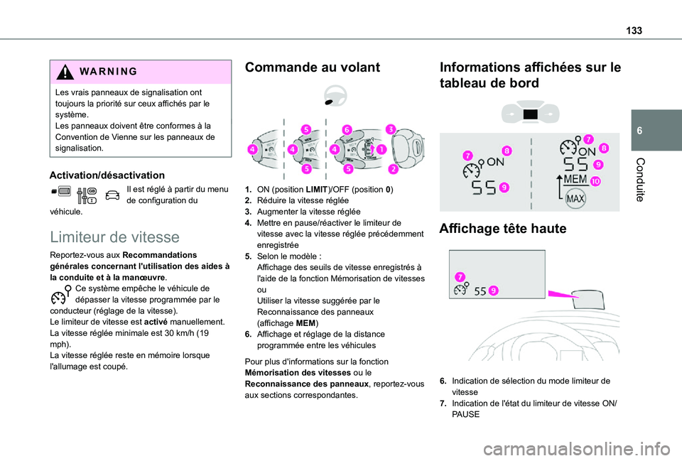 TOYOTA PROACE CITY 2021  Notices Demploi (in French) 133
Conduite
6
WARNI NG
Les vrais panneaux de signalisation ont toujours la priorité sur ceux affichés par le système.Les panneaux doivent être conformes à la Convention de Vienne sur les panneau